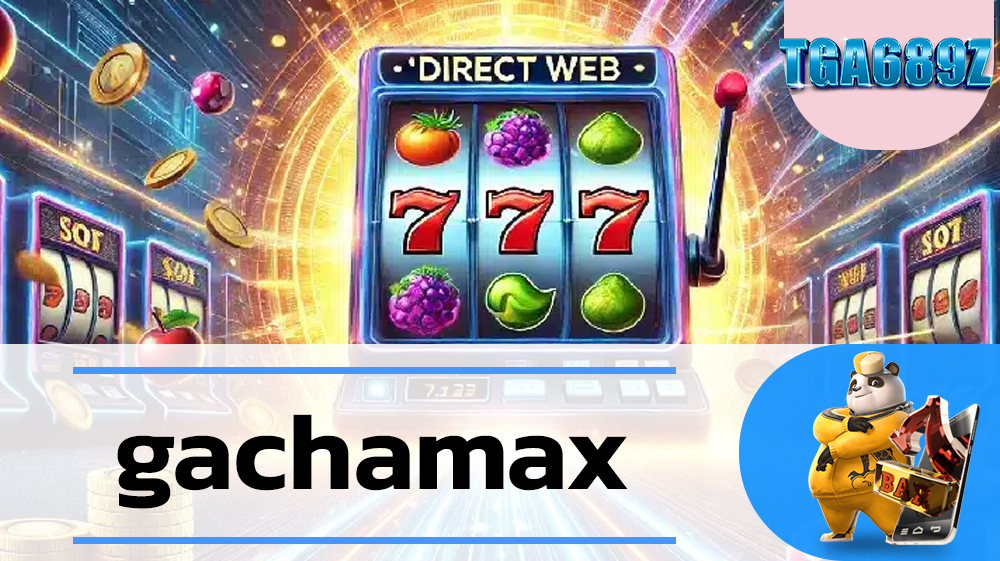 แหล่งรวมเกมสล็อตทุกค่าย gachamax เว็บสล็อต เปิดใหม่ เครดิตฟรี ไม่ต้องฝาก แหล่งรวมเกมสล็อตทุกค่าย สล็อตเว็บตรง แตกหนัก TGA689 Slot Wallet